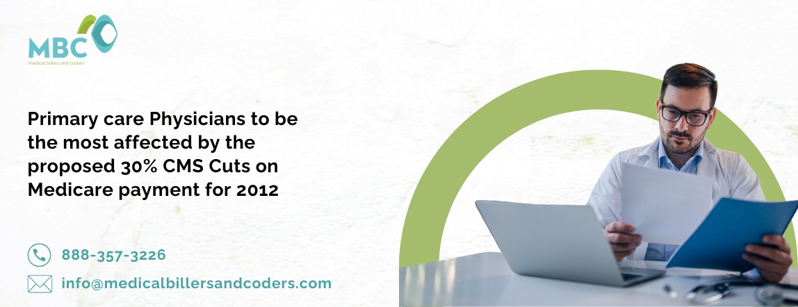 Primary care Physicians to be the most affected by the proposed 30% CMS Cuts on Medicare payment for 2012