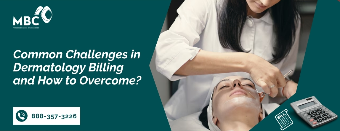 Common Challenges in Dermatology Billing and How to Overcome?