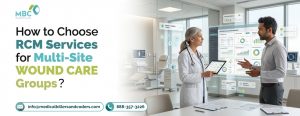 How to Choose RCM Services for Multi-Site Wound Care Groups?