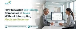 How to Switch SNF Billing Companies in Texas Without Interrupting Medicare Revenue