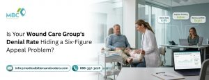 Is Your Wound Care Group’s Denial Rate Hiding a Six-Figure Appeal Problem?