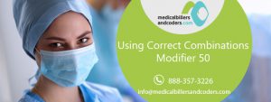Using Correct Combinations – Modifier 50: Medical Billers and Coders