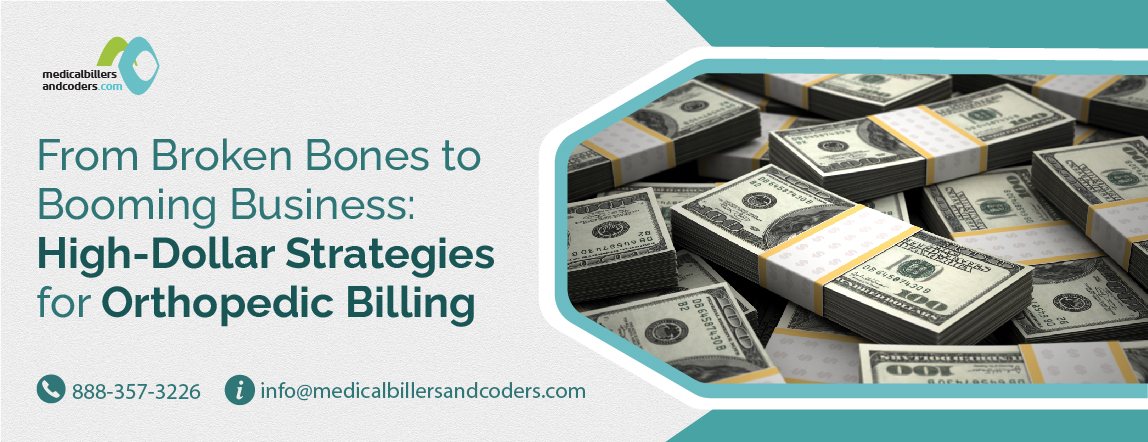 From Broken Bones to Booming Business: High-Dollar Strategies for Orthopedic Billing - MBC